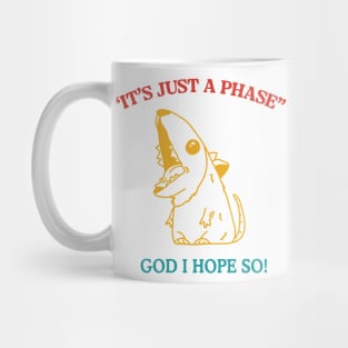 It's Just A Phase God I Hope So Funny Trendy Mug